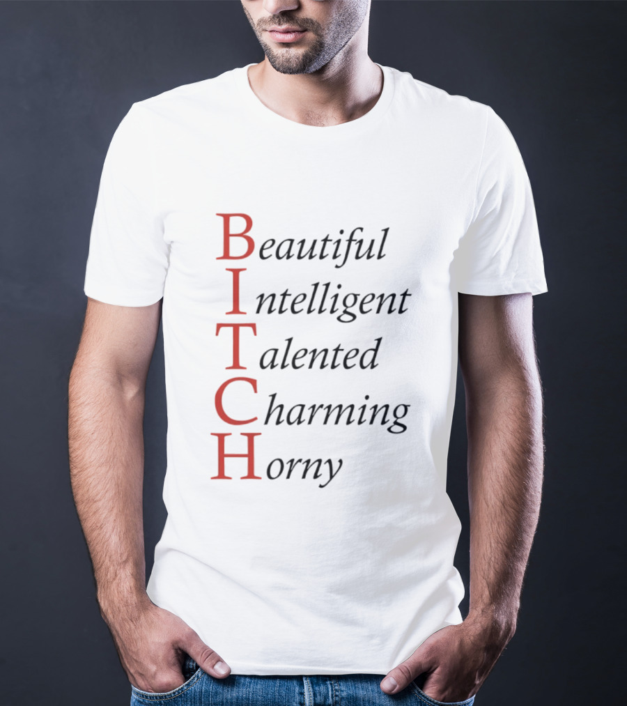 Beautiful Intelligent Talented Charming Horny Acronym Humor T-Shirt