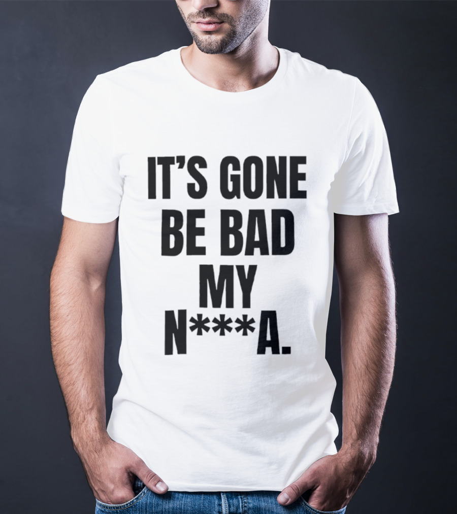 Dustin Poirier It’s Gone Be Bad My Nigga Hot T-Shirt