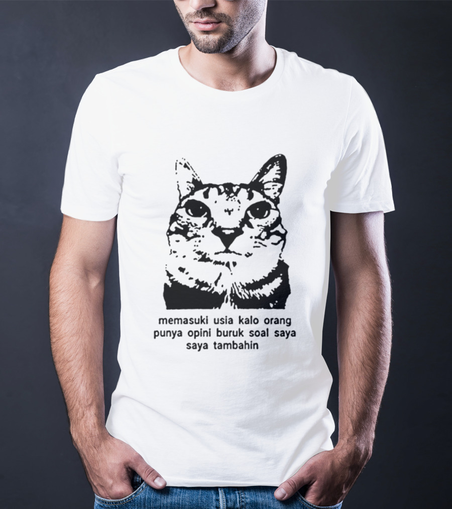 Memasuki Usia Kalo Orang Punya Opini Buruk Soal Saya Saya Tambahin Cat Wajah Kucing T-Shirt