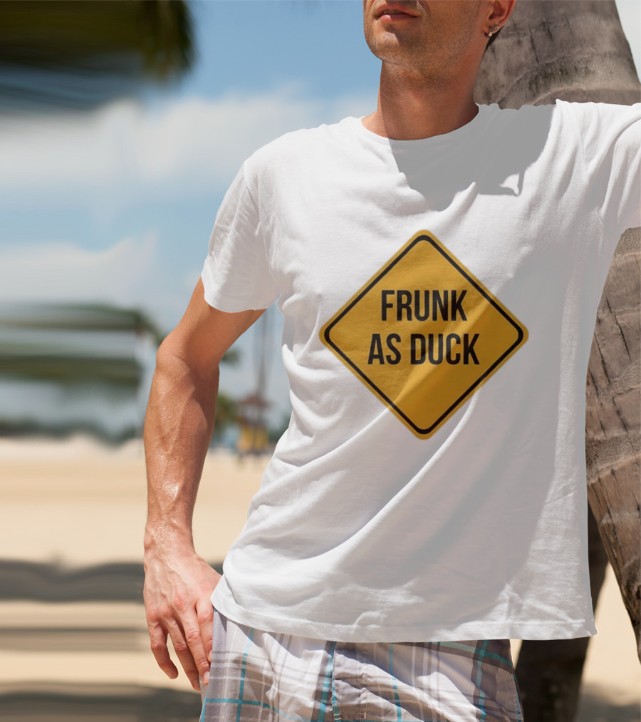 Frunk As Duck Drunk Humor Pun Sign T-Shirt
