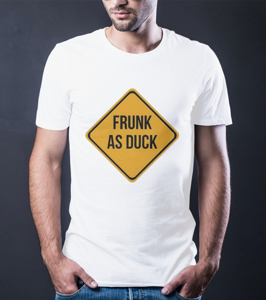 Frunk As Duck Drunk Humor Pun Sign T-Shirt