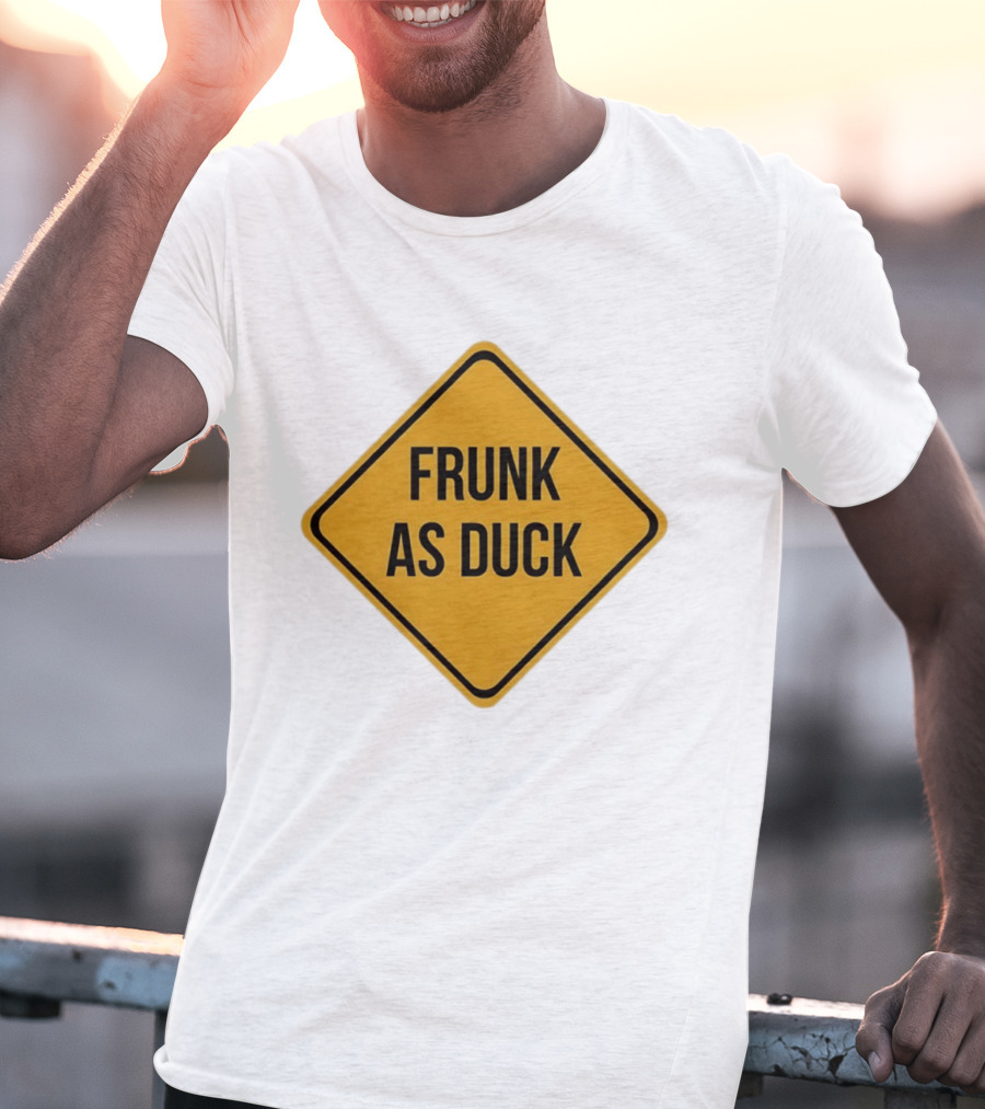 Frunk As Duck Drunk Humor Pun Sign T-Shirt