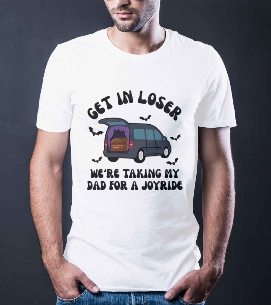 Get In Loser Halloween Hearse Joyride With Dad T-Shirt