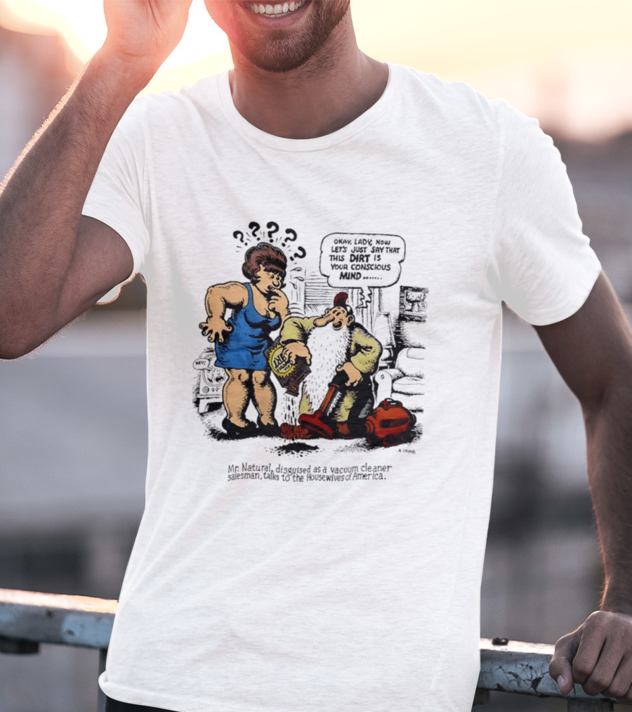 Mr. Natural Vacuum Cleaner Salesman Talks To Housewives Of America T-Shirt