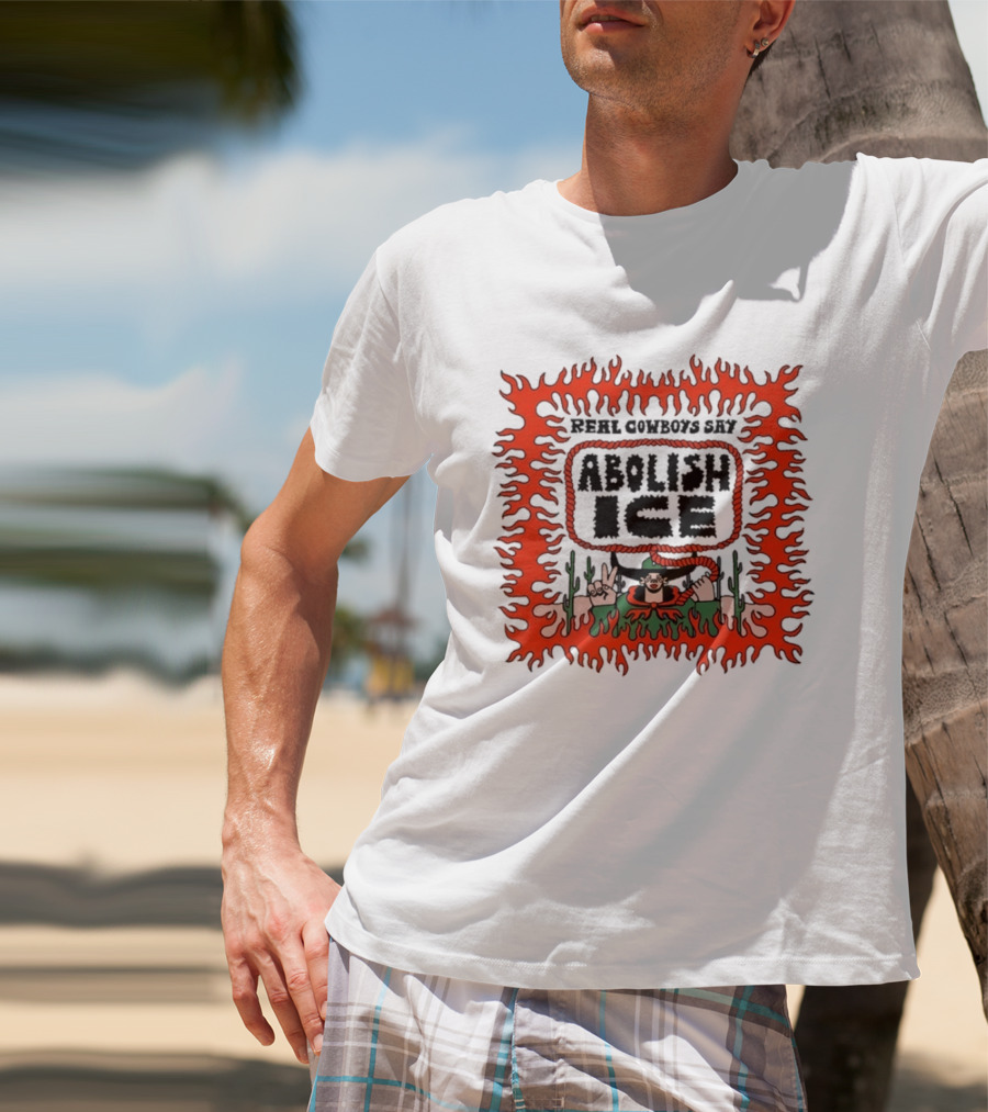 Real Cowboys Say Abolish Ice Flaming Graphic Protest T-Shirt