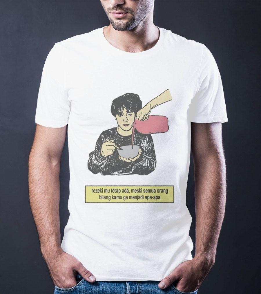 Rezeki Mu Tetap Ada Meski Semua Orang Bilang Kamu Ga Menjadi Apa Apa Illustrated Motivational Message T-Shirt