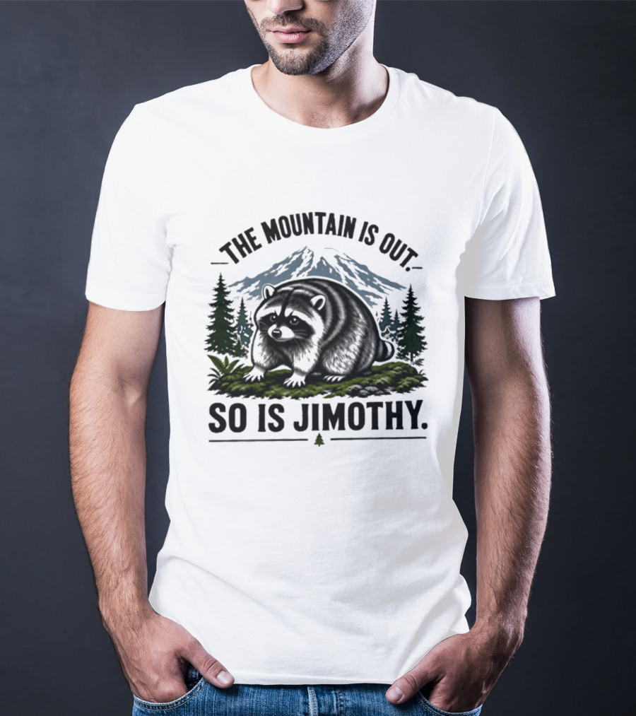 The Mountain Is Out So Is Jimothy Raccoon In Forest Landscape With Majestic Mountains T-Shirt