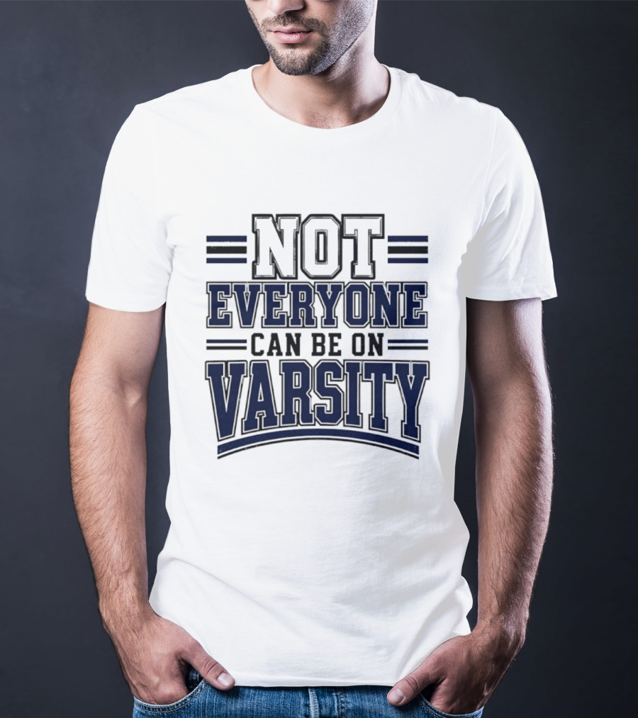 Not Everyone Can Be On Varsity T-Shirt