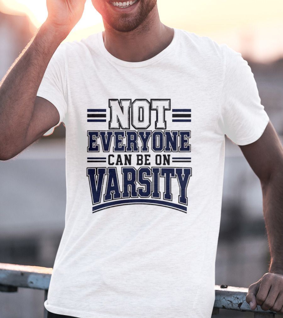 Not Everyone Can Be On Varsity T-Shirt