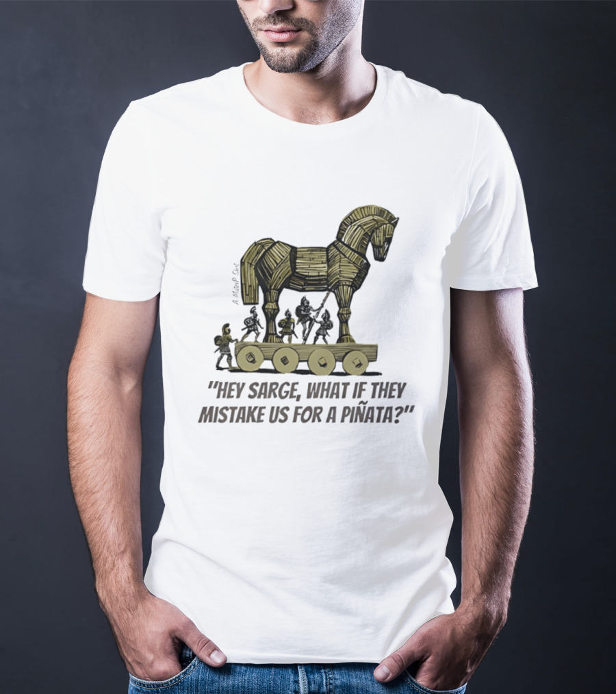 Trojan Horse Hey Sarge What If They Mistake Us For A Piñata Icons And Concept T-Shirt