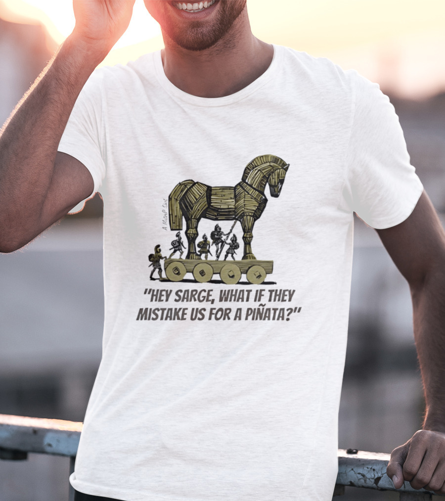 Trojan Horse Hey Sarge What If They Mistake Us For A Piñata Icons And Concept T-Shirt