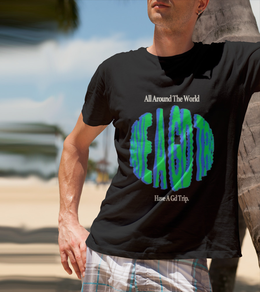 All Around The World Have A GD Trip Travel Globe T-Shirt