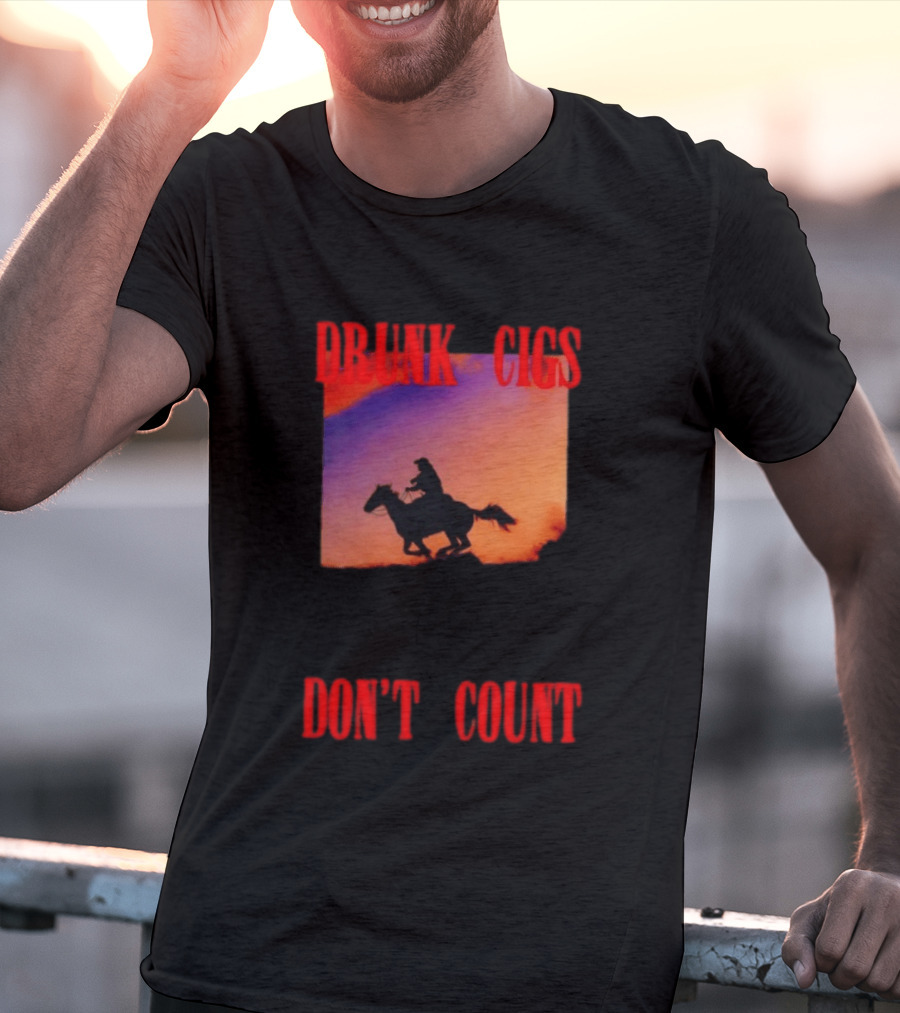 Drunk Cigs Don't Count Cowboy Horse Western T-Shirt