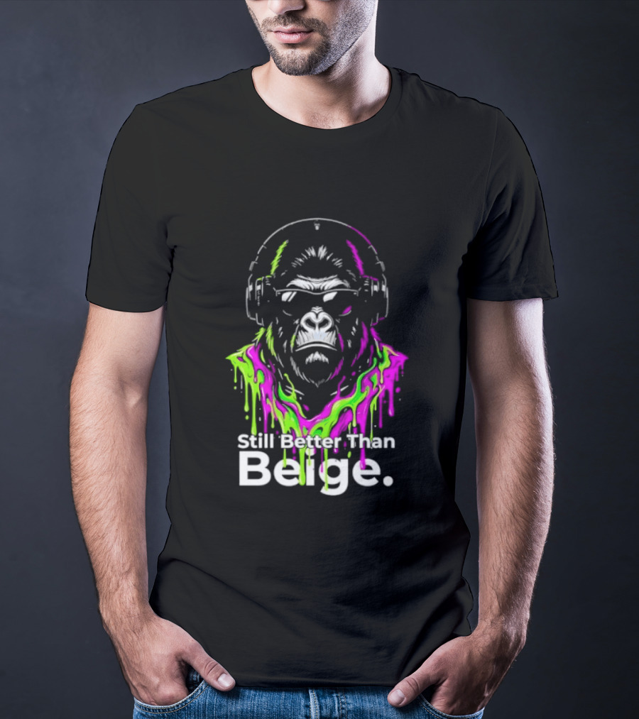 Still Better Than Beige Gorilla Illustration Multicolor Paint Drip T-Shirt