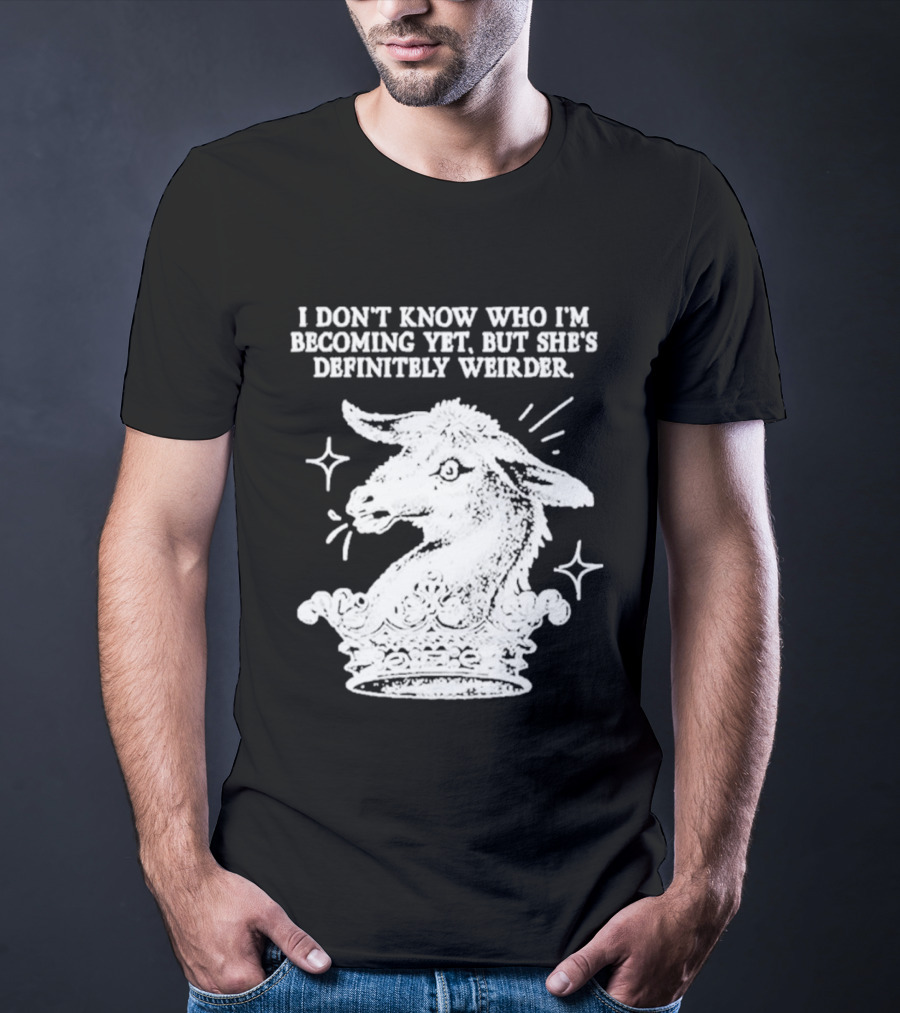 I Don't Know Who I'm Becoming Yet But She's Definitely Weirder Goat T-Shirt