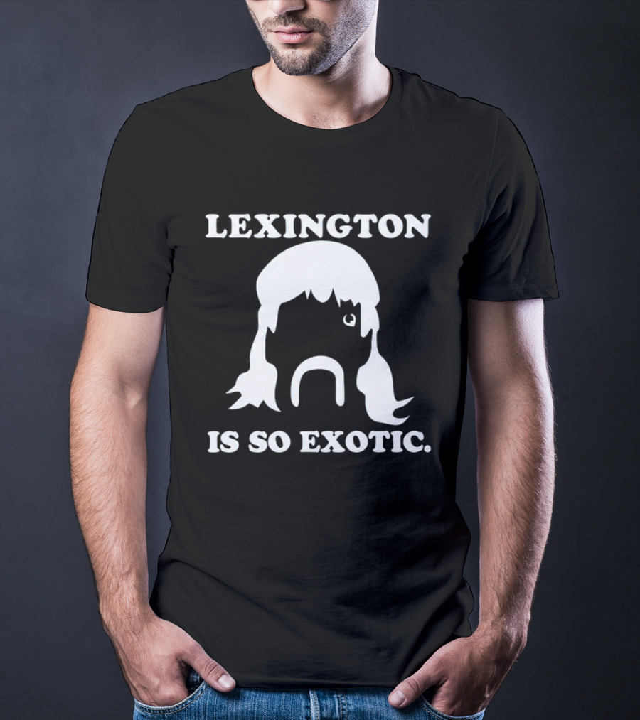 Lexington Is So Exotic Mullet Mustache T-Shirt