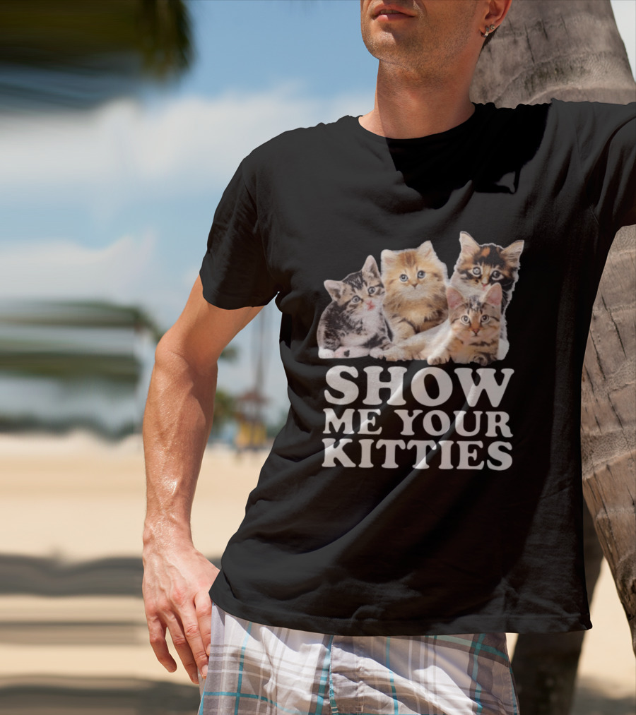 Show Me Your Kitties Cute Adorable Kitten Cats T-Shirt