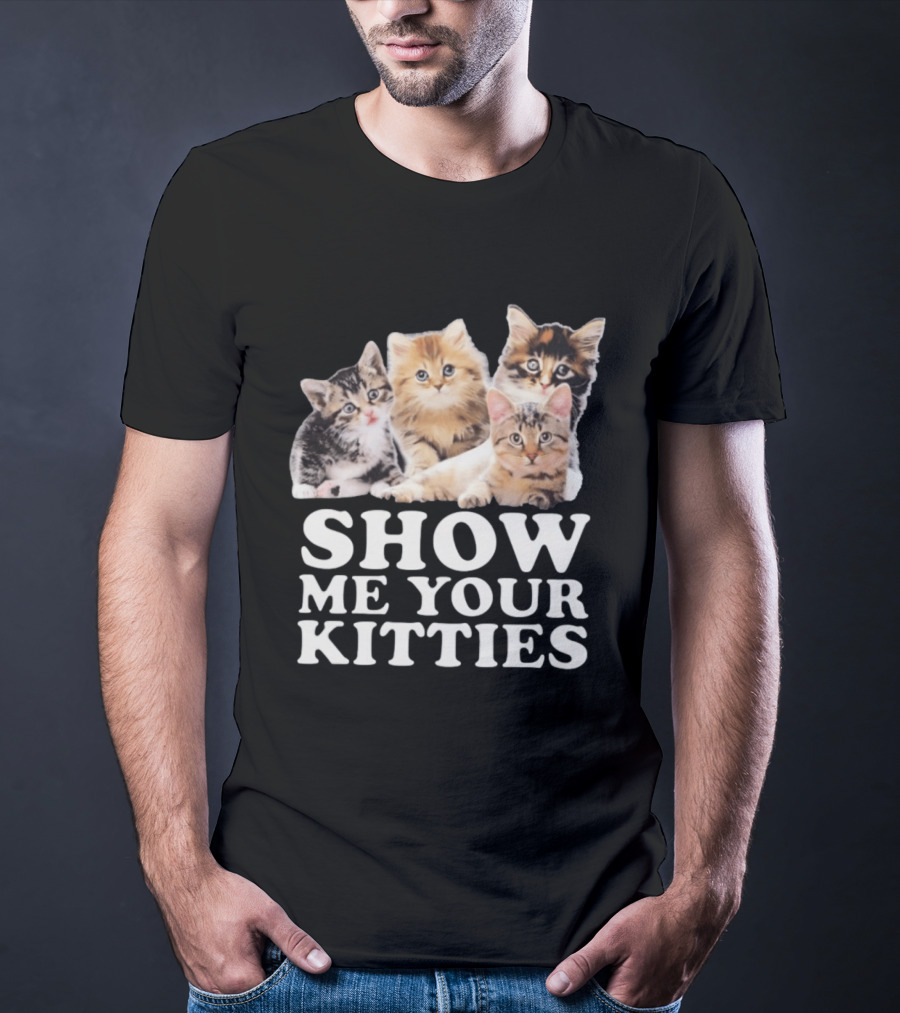 Show Me Your Kitties Cute Adorable Kitten Cats T-Shirt