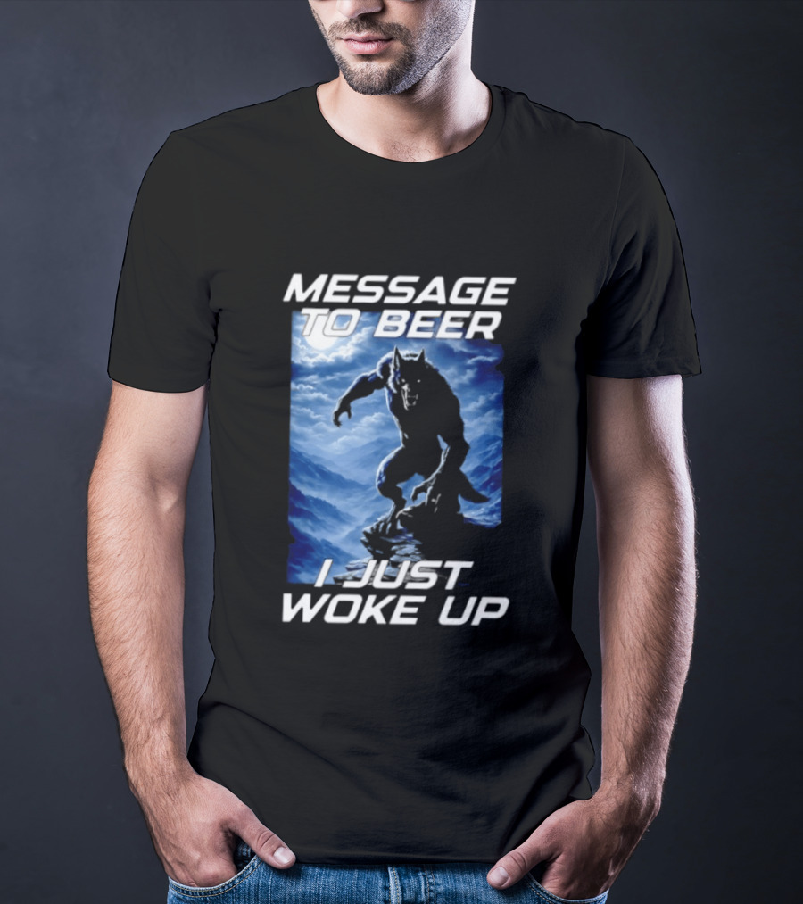 Message To Beer I Just Woke Up Werewolf Moon Sky T-Shirt