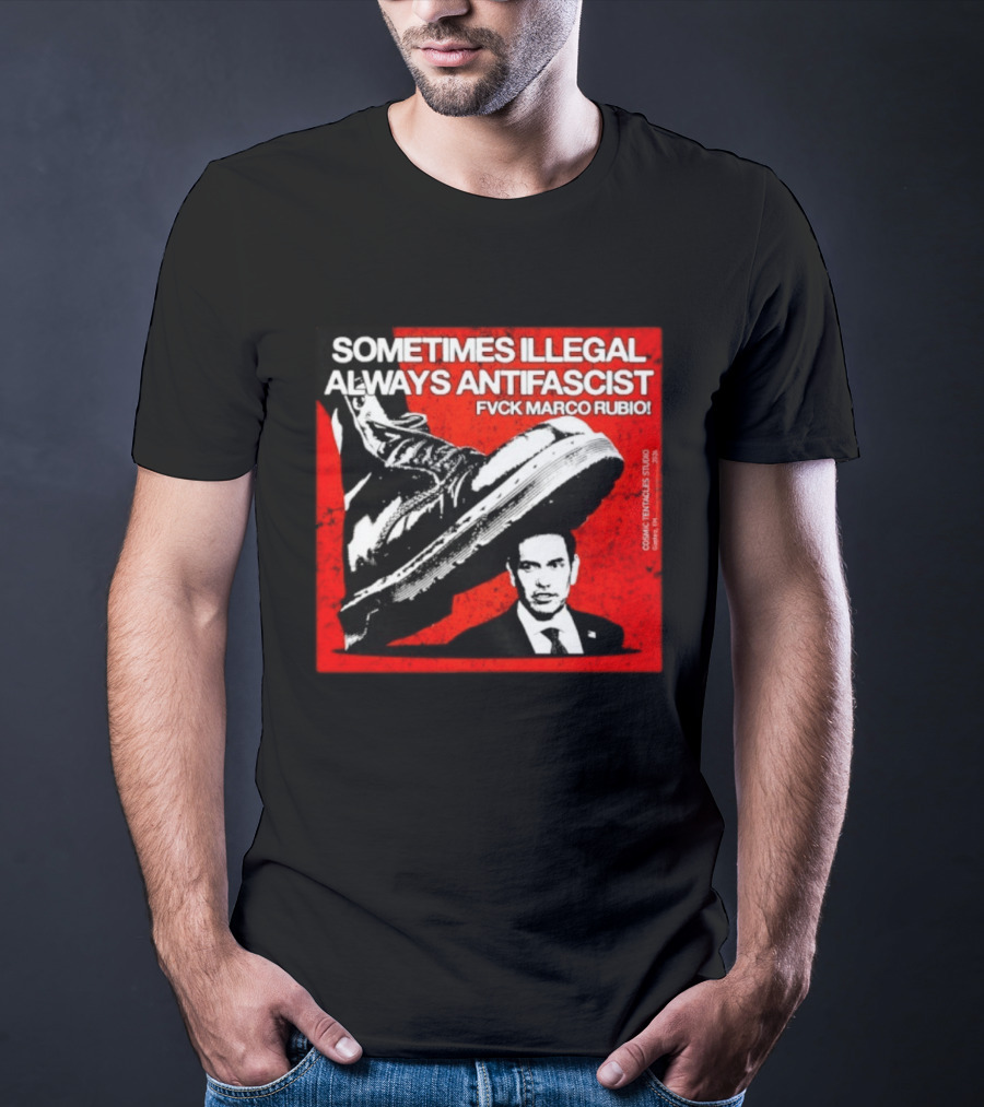 Sometimes Illegal Always Antifascist Fvck Marco Rubio Boot Political Activism Cosmic X Vertiales Studio 2023 T-Shirt