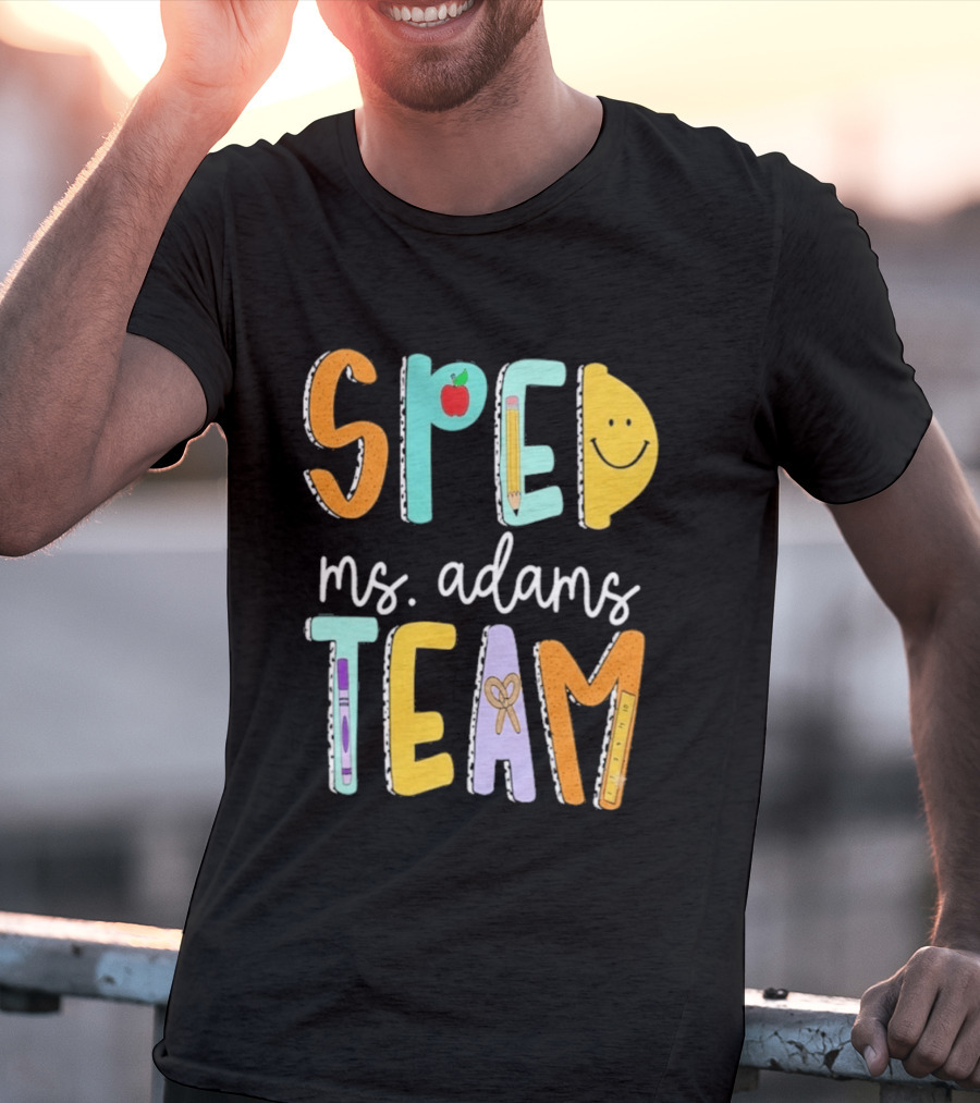 SPED Team Ms. Adams Teacher Pencil Apple Smiley T-Shirt