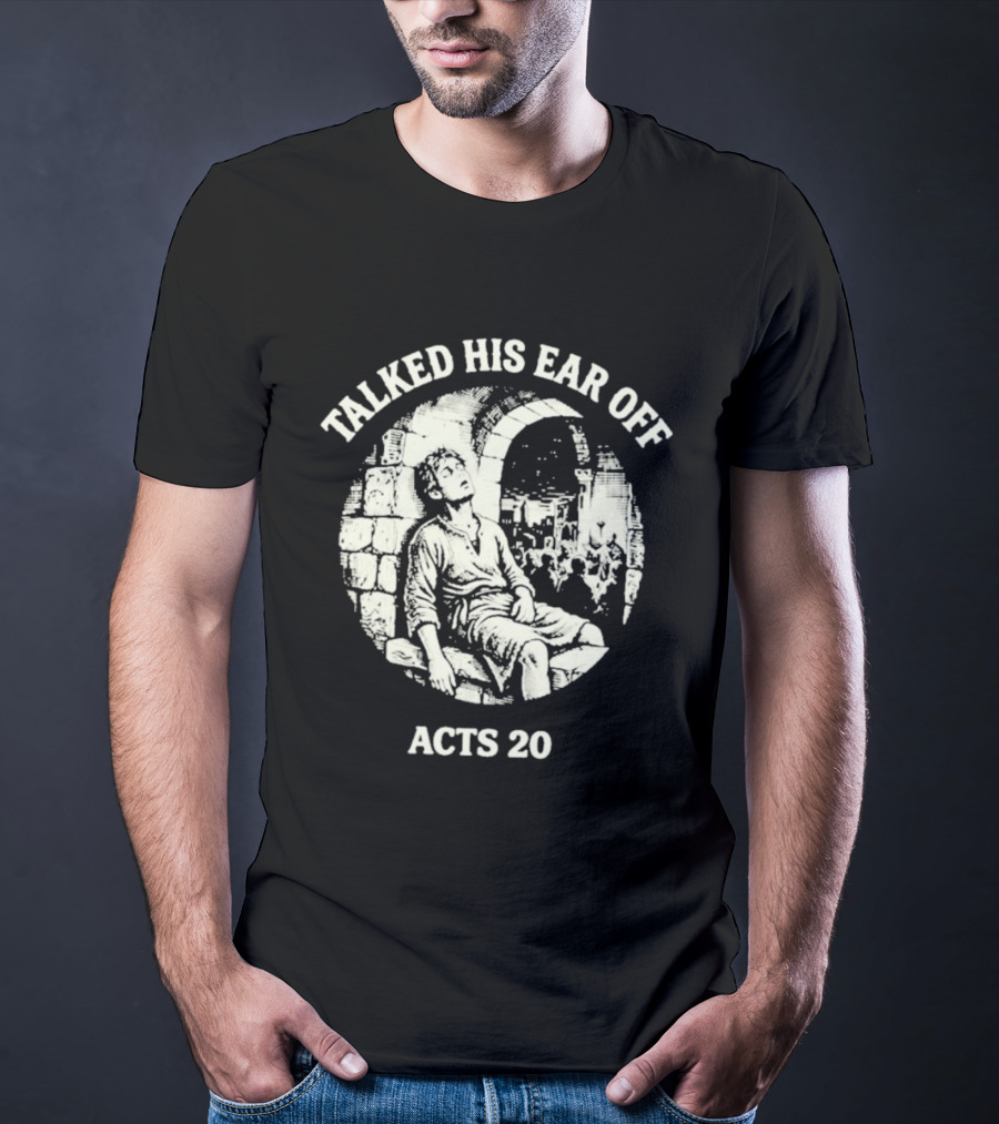 Talked His Ear Off Acts 20 Biblical Humor White Print T-Shirt