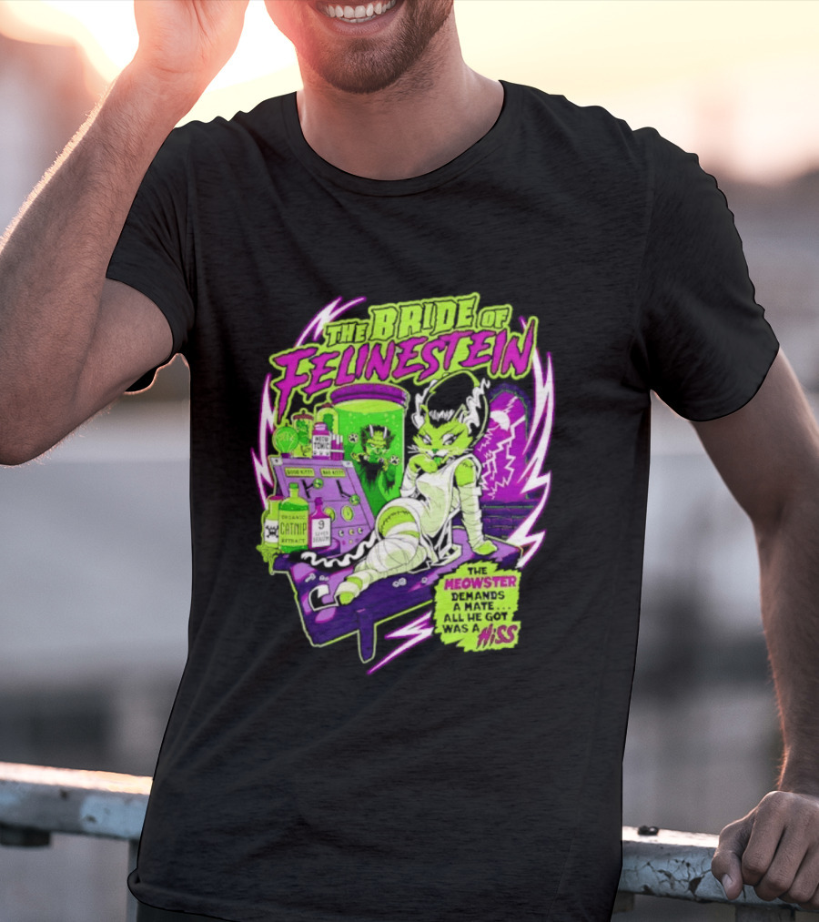The Bride Of Felinestein Meowster Demands A Mate Hiss T-Shirt