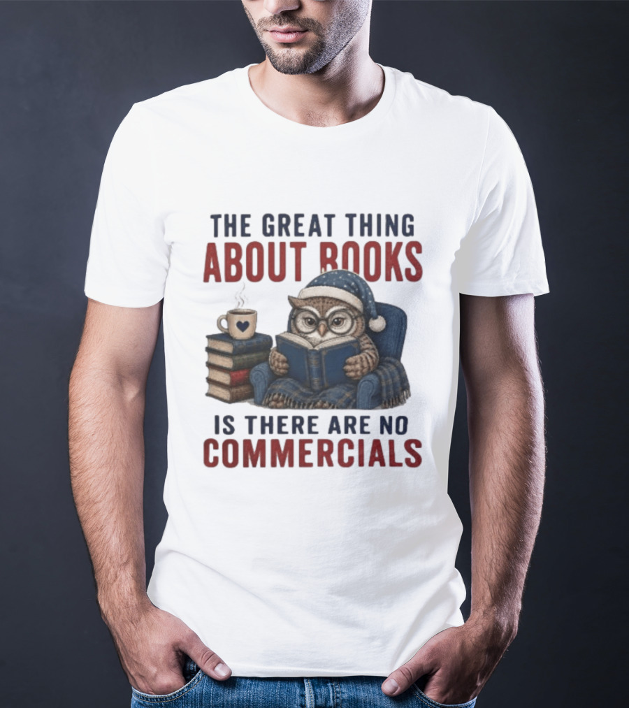 The Great Thing About Books Is There Are No Commercials Owl With Book And Coffee T-Shirt