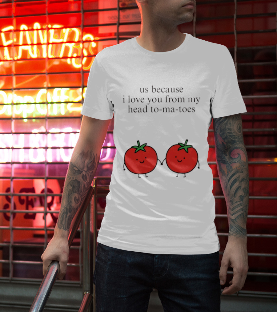 Us Because I Love You From My Head To Ma Toes Cute Tomato Puns T-Shirt