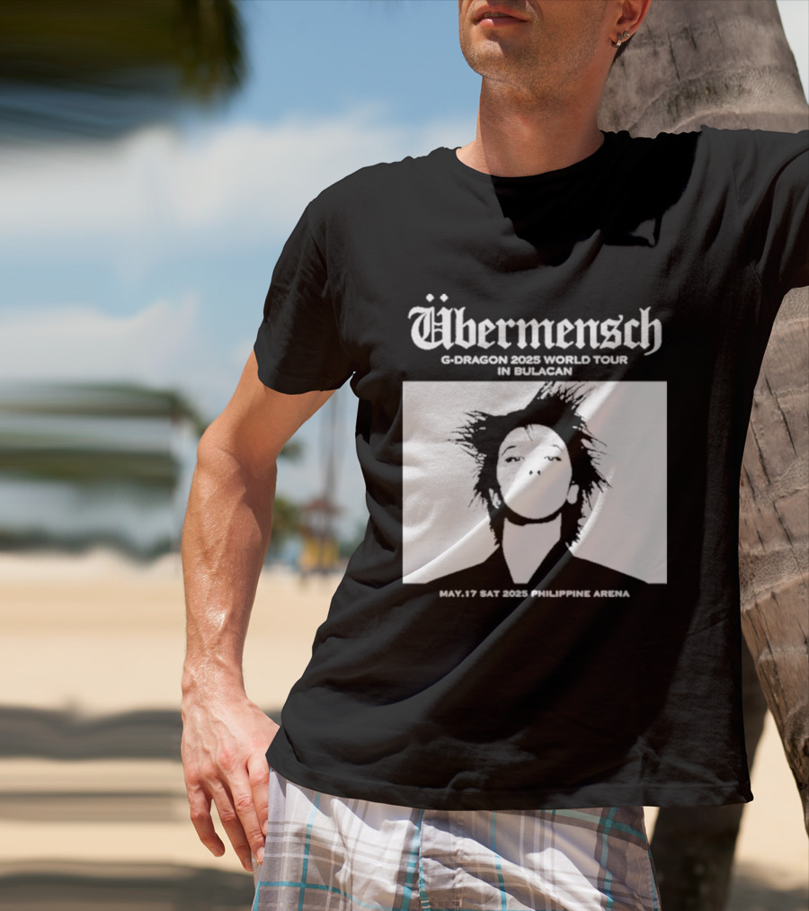 Übermensch G Dragon 2025 World Tour In Bulacan May 17 Philippine Arena T-Shirt