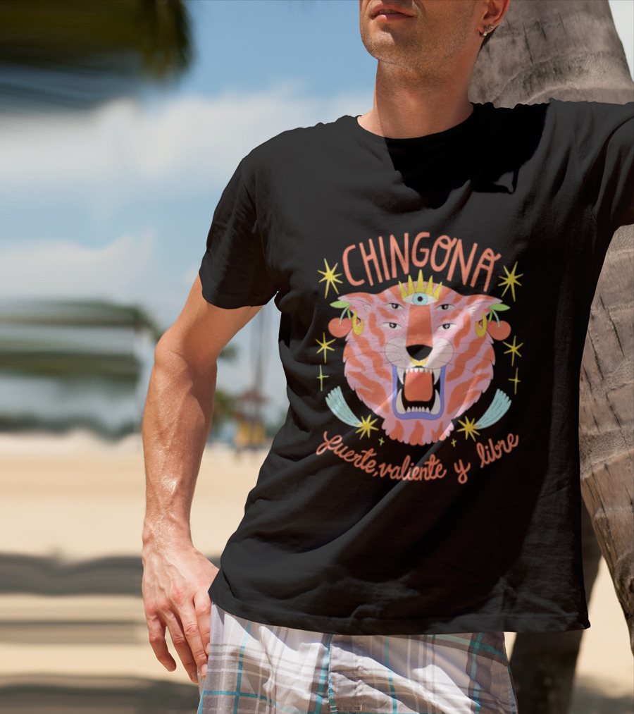 Chingona Tiger Fuerte Valiente Y Libre T-Shirt