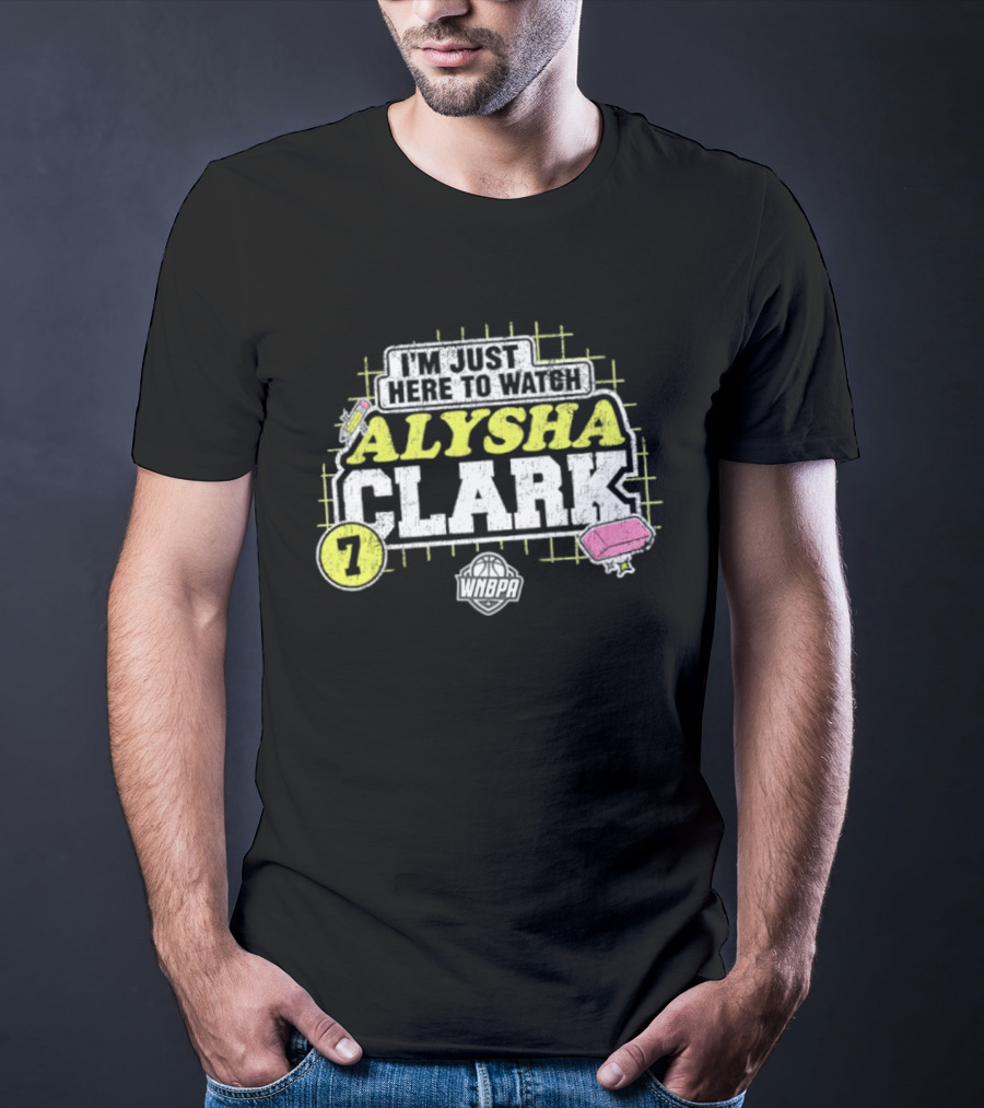 I'm Just Here To Alysha Clark 7 Dallas Wings WNBA T-Shirt