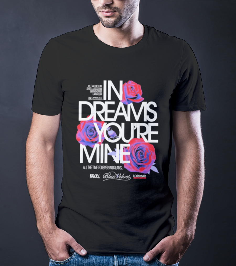 In Dreams You're Mine Blue Velvet David Lynch Roses T-Shirt