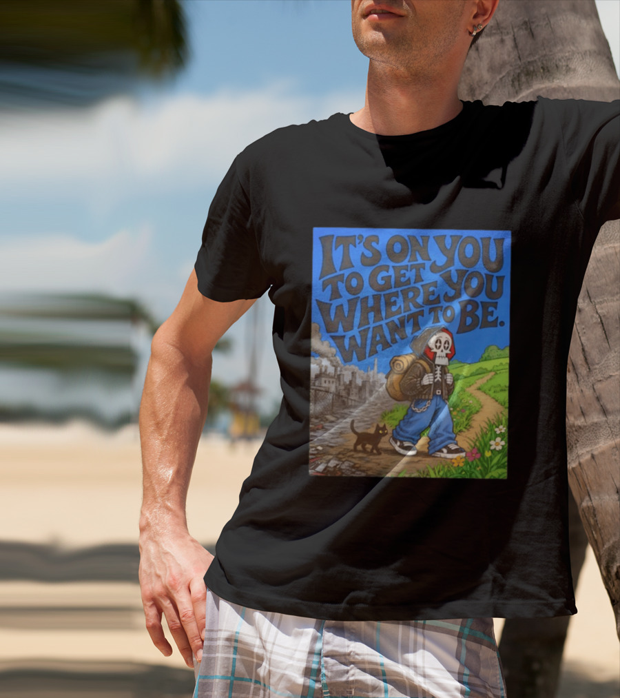 It's On You To Get Where You Want To Be Skeleton Cat Pathway Adventure T-Shirt
