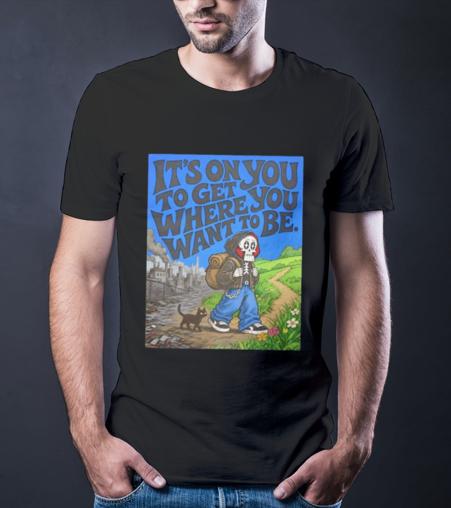 It's On You To Get Where You Want To Be Skeleton Cat Pathway Adventure T-Shirt