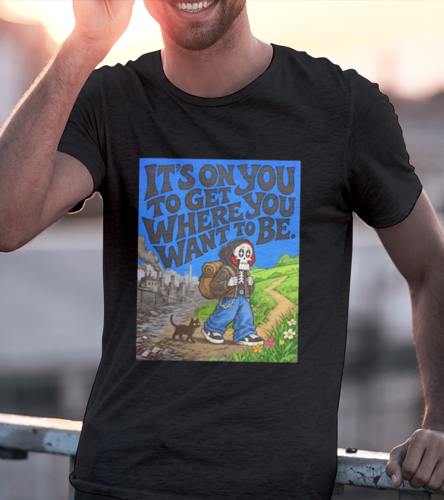 It's On You To Get Where You Want To Be Skeleton Cat Pathway Adventure T-Shirt