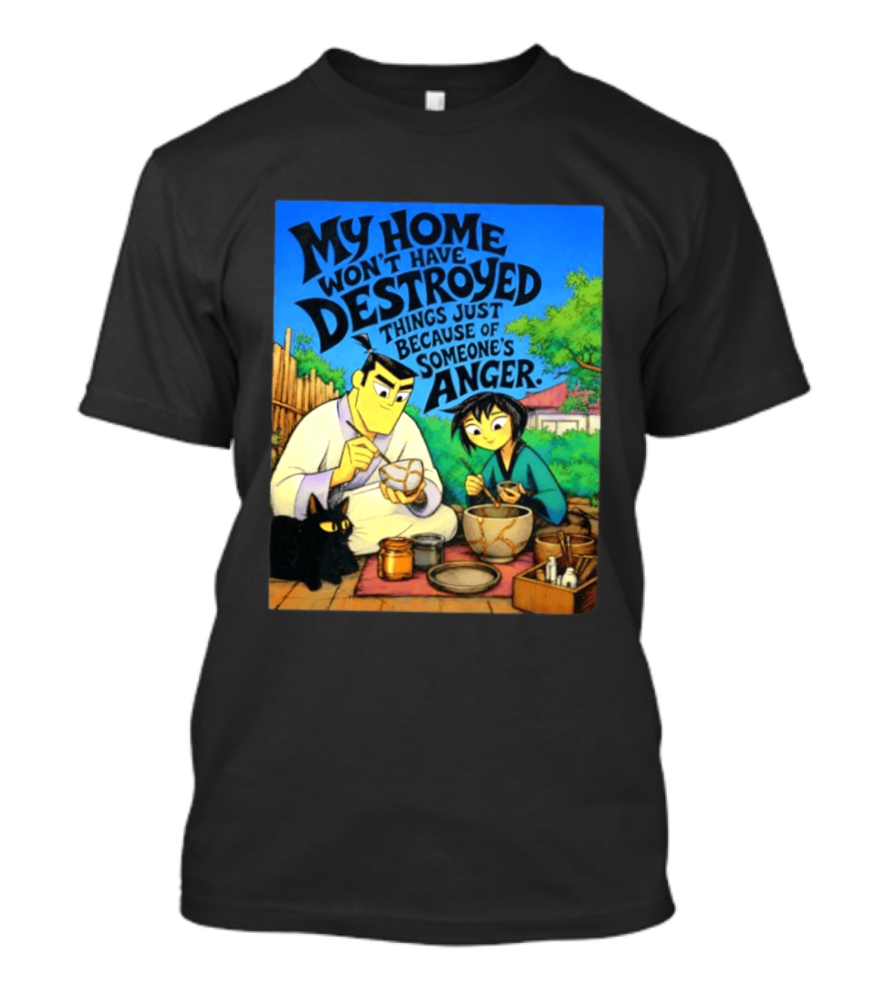 My Home Won't Have Destroyed Things Just Because Of Someone's Anger Samurai Jack Scene With Cat T-Shirt