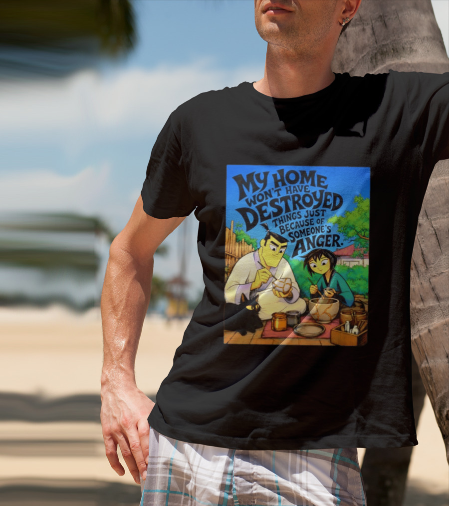 My Home Won't Have Destroyed Things Just Because Of Someone's Anger Samurai Jack Scene With Cat T-Shirt