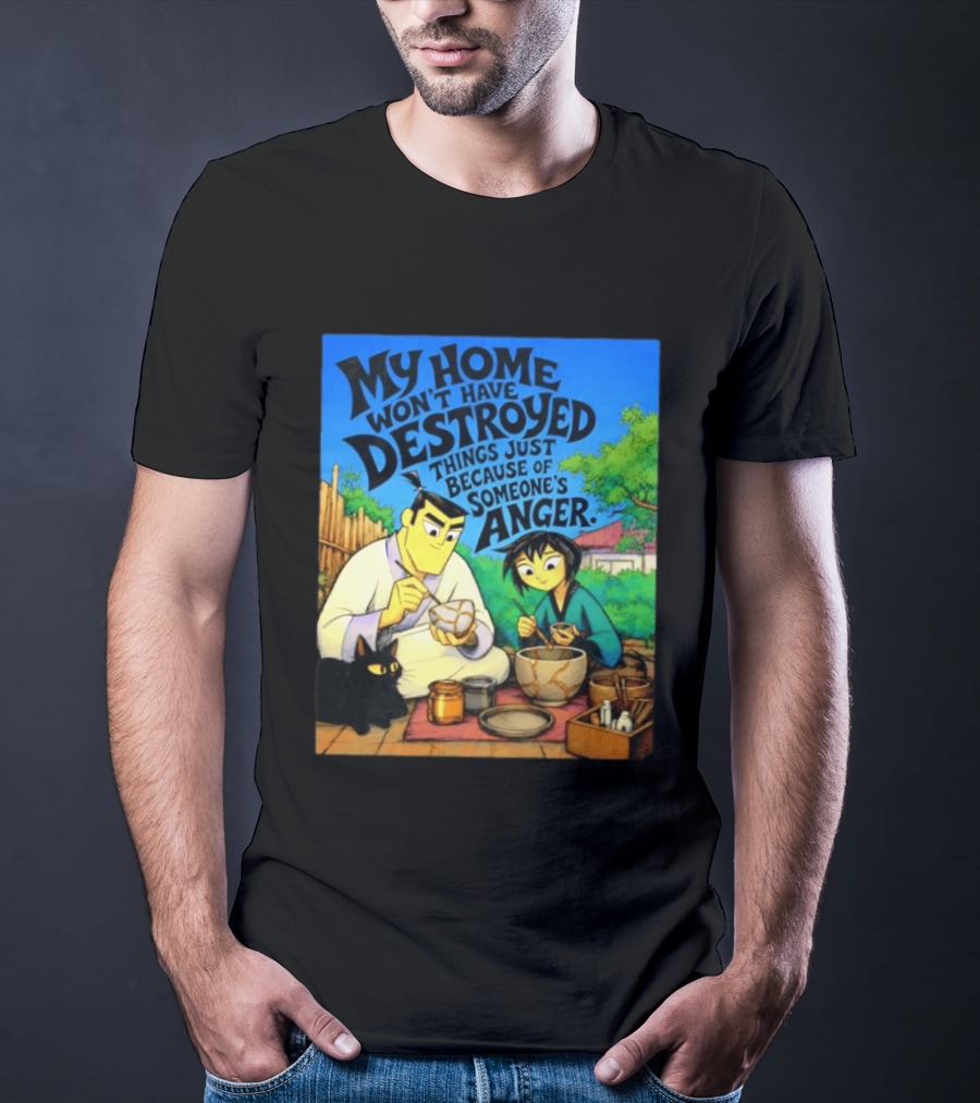 My Home Won't Have Destroyed Things Just Because Of Someone's Anger Samurai Jack Scene With Cat T-Shirt