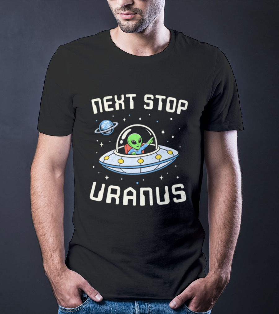 Next Stop Uranus Alien In UFO Space Planet Adventure T-Shirt