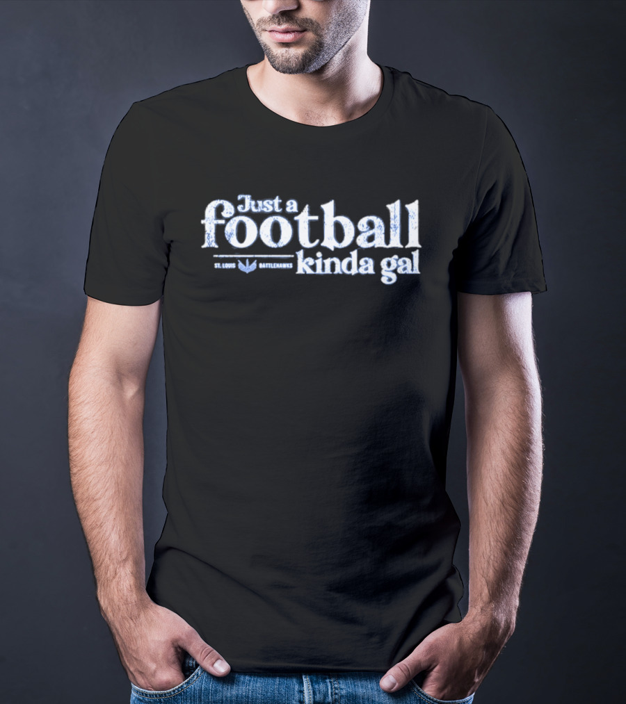 St. Louis Battlehawks Just A Football Kinda Gal T-Shirt