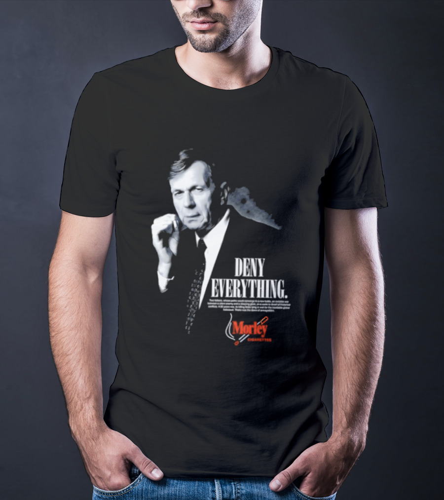 Deny Everything Cigarette Smoking Man Morley Cigarettes T-Shirt