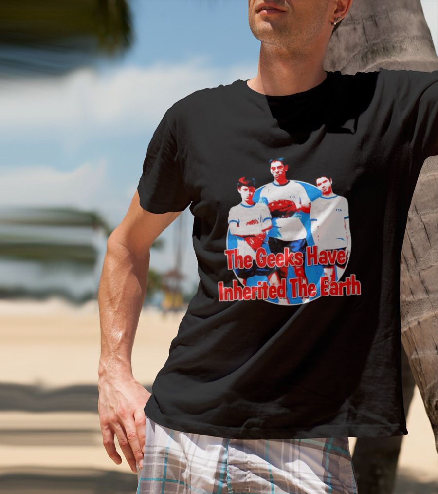 The Geeks Have Inherited The Earth Freaks And Geeks T-Shirt