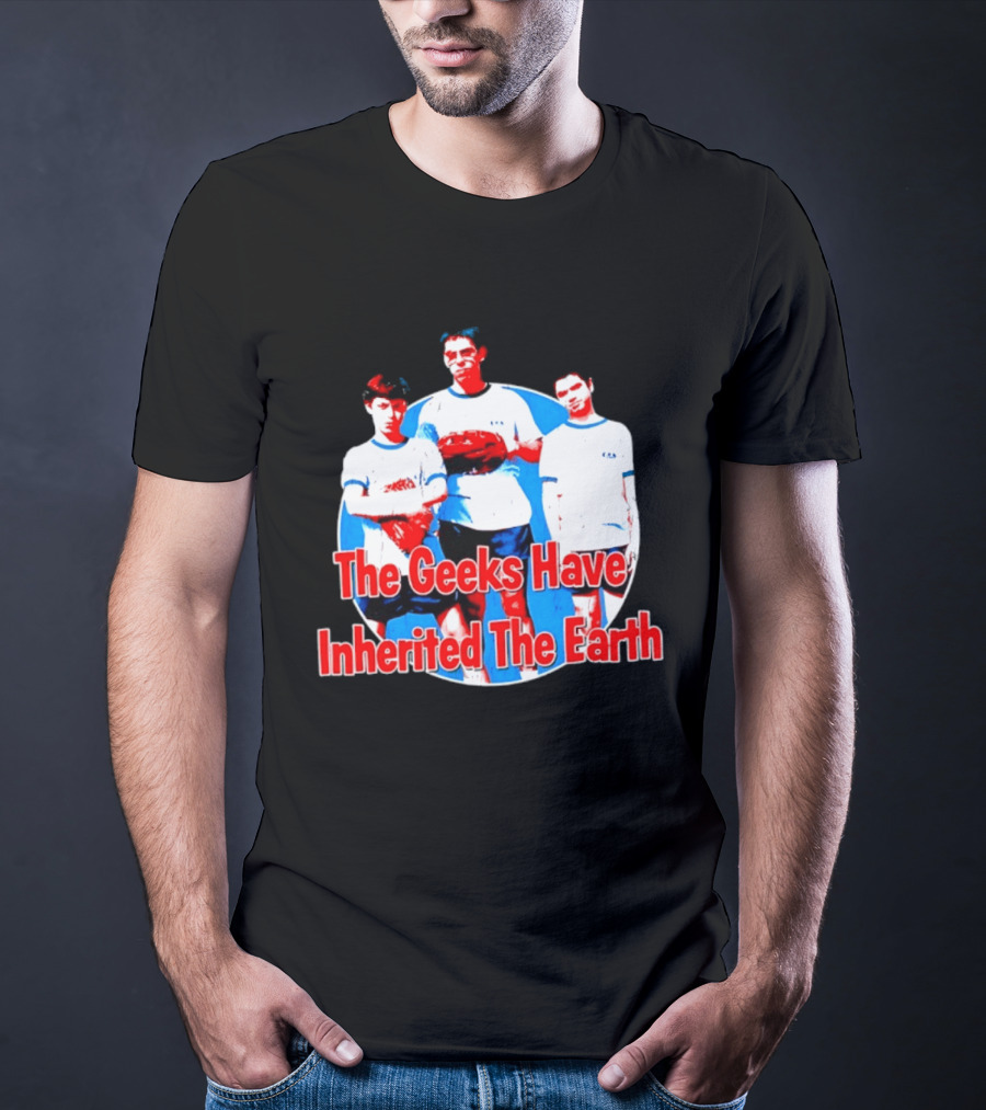 The Geeks Have Inherited The Earth Freaks And Geeks T-Shirt
