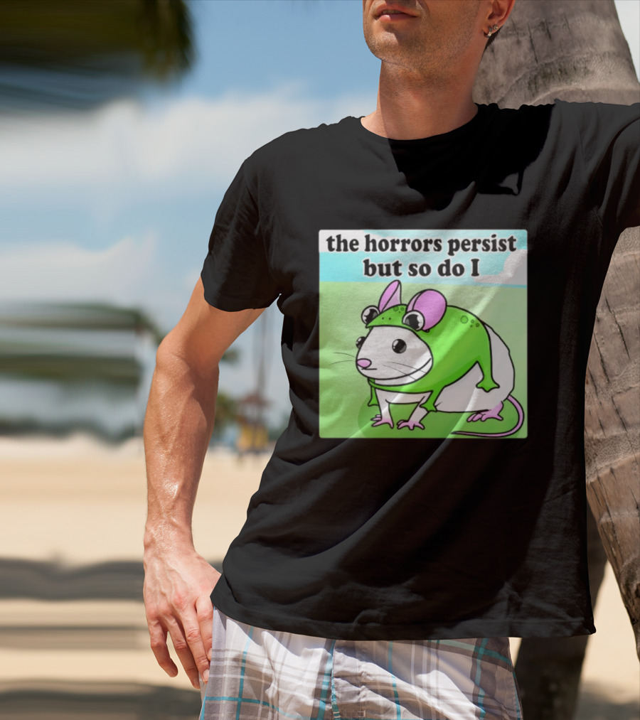 The Horrors Persist But So Do I Mouse In Frog Costume Resilience T-Shirt