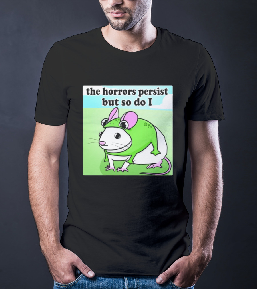 The Horrors Persist But So Do I Mouse In Frog Costume Resilience T-Shirt
