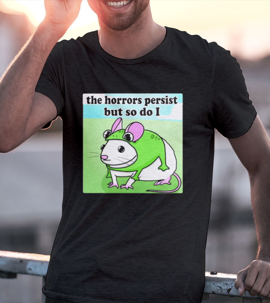 The Horrors Persist But So Do I Mouse In Frog Costume Resilience T-Shirt