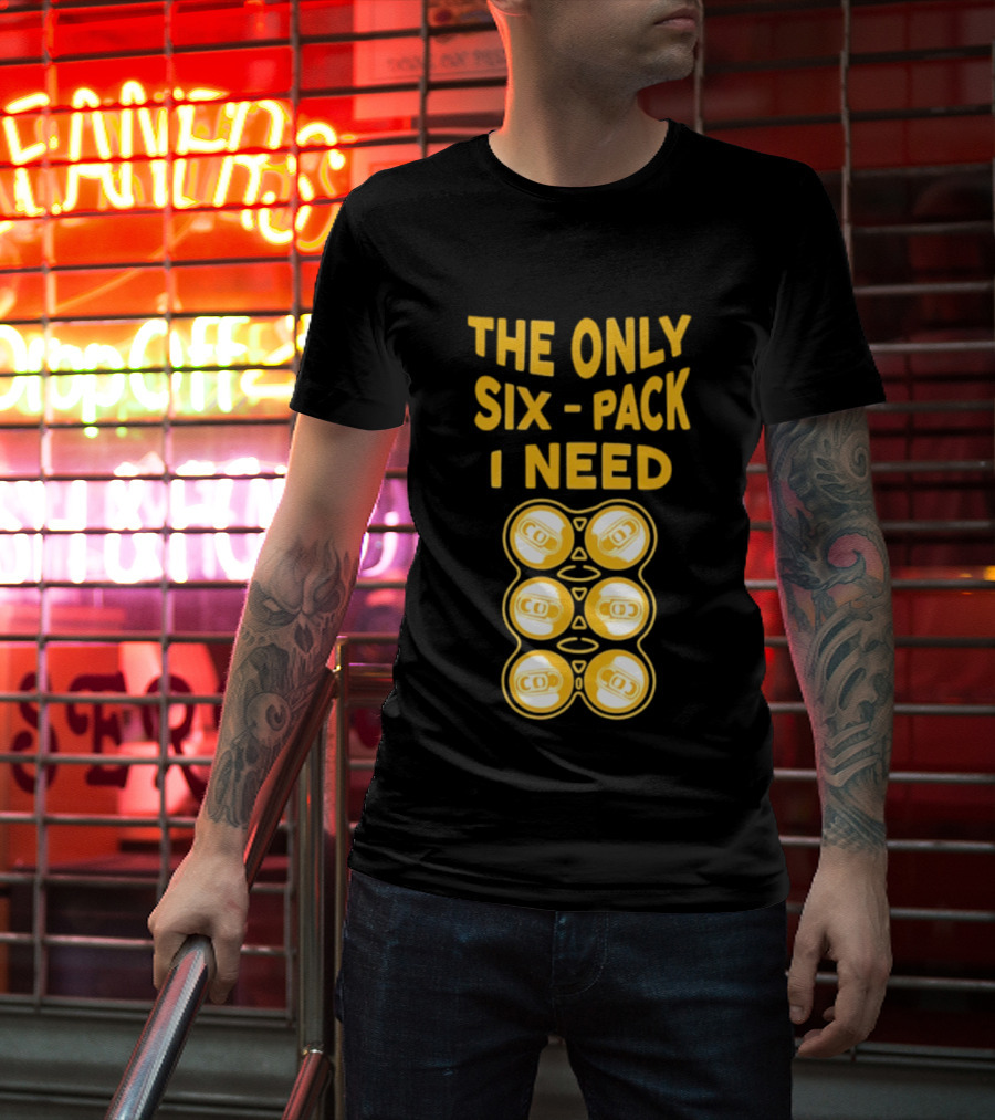 The Only Six Pack I Need Beer Cans T-Shirt