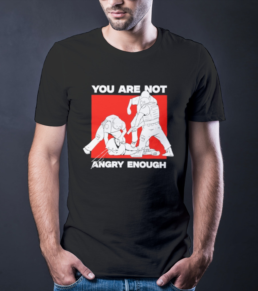 You Are Not Angry Enough Protest Activism Bold Red T-Shirt