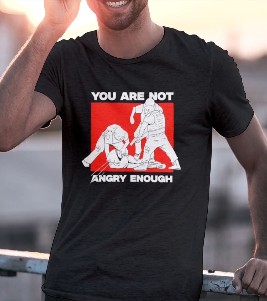 You Are Not Angry Enough Protest Activism Bold Red T-Shirt
